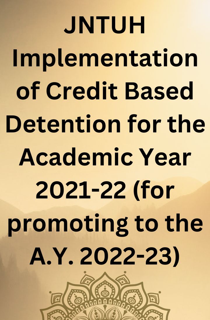 JNTUH Implementation of Credit Based Detention for the Academic Year 2021-22 (for promoting to the A.Y. 2022-23)